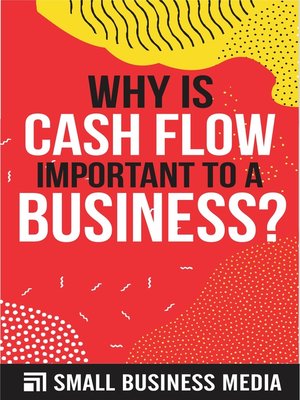 cover image of Why Is Cash Flow Important to a Business